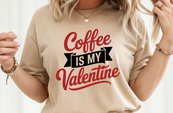 Coffee Is My Valentine: The Design That Speaks to Every Coffee Lover