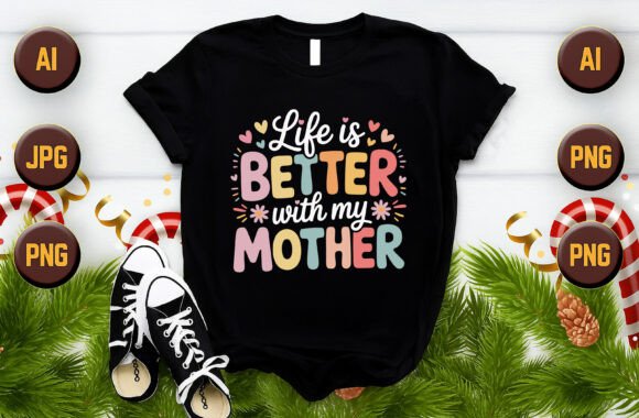 Life is Better with My Mother T-Shirt: A Thoughtful Way to Celebrate and Connect